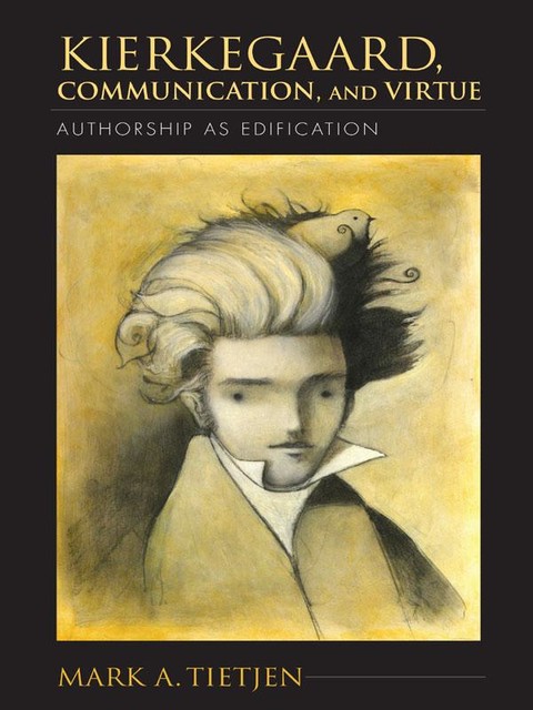 Kierkegaard, Communication, and Virtue, Mark A.Tietjen