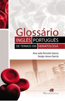 Glossário Inglês-Português de Termos em Hematologia, Ana Julia Perrotti-Garcia