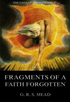 Fragments Of A Faith Forgotten, G.R.S.Mead