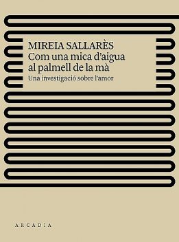Com una mica d'aigua al palmell de la mà, Mireia Sallarès Casas