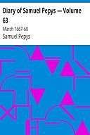 Diary of Samuel Pepys — Volume 63: March 1667–68, Samuel Pepys, Henry B. Wheatley, Baron, Richard Griffin Braybrooke