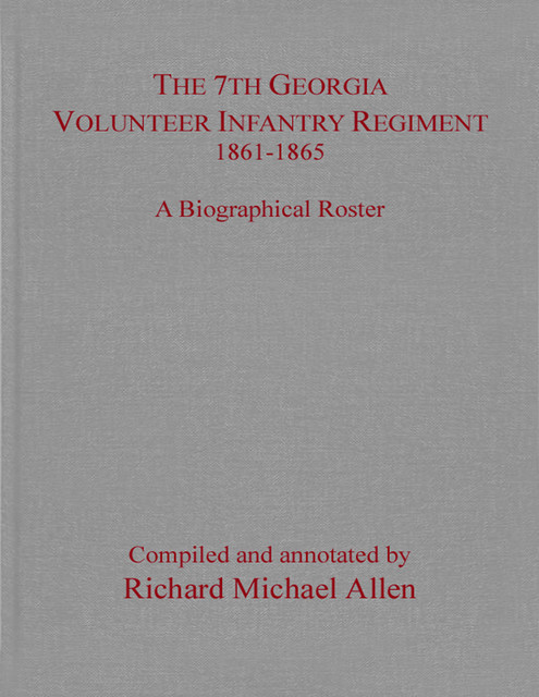 The 7th Georgia Volunteer Infantry Regiment, 1861–1865, Richard Allen
