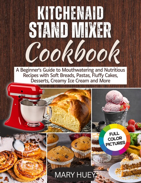 KitchenAid Stand Mixer Cookbook, Mary Huey