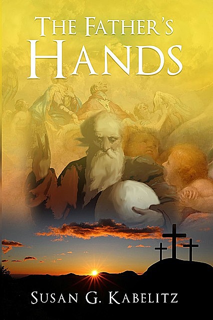 The Father's Hands, Susan G. Kabelitz