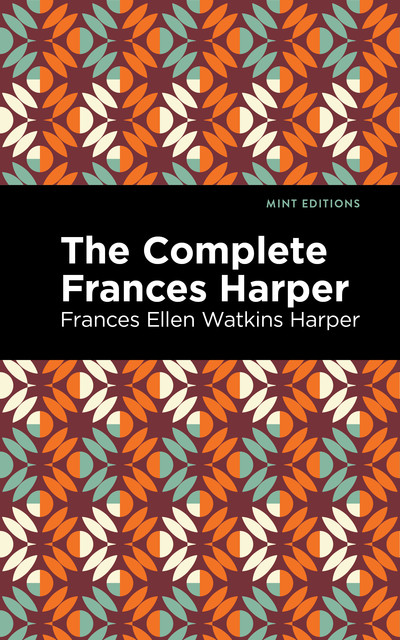 The Complete Frances Harper, Frances Ellen Watkins Harper