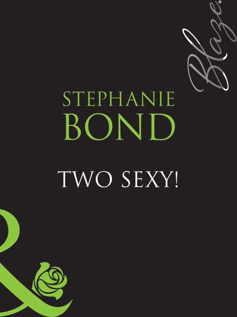 Two Sexy, Stephanie Bond