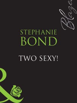 Two Sexy, Stephanie Bond