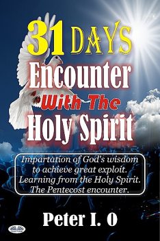 31 Days Encounter With The Holy Spirit, Peter I. O