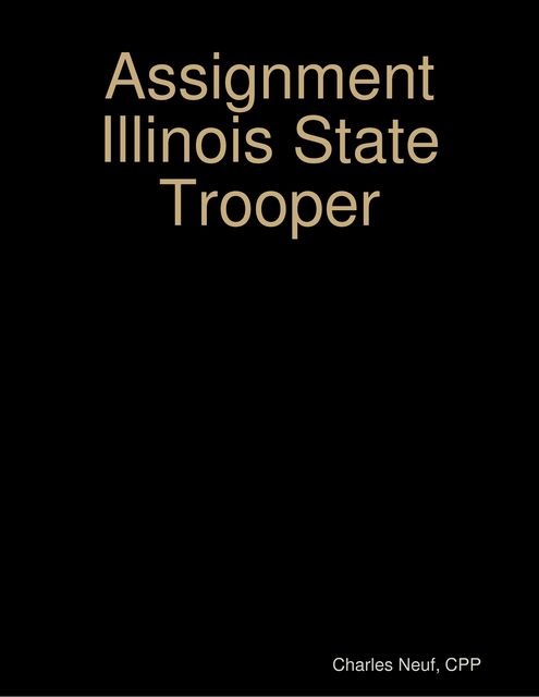 Assignment Illinois State Trooper, Charles Neuf CPP