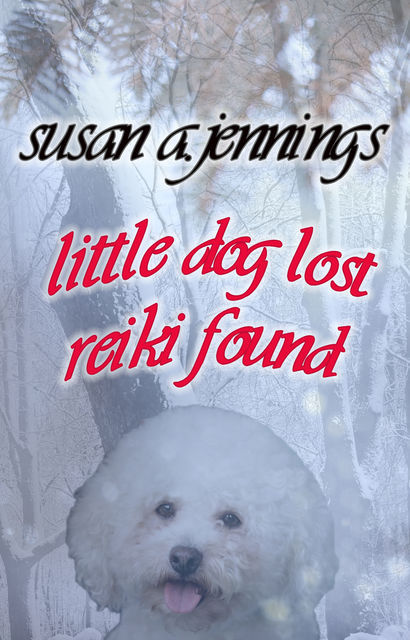 Little Dog Lost, Reiki Found, Susan A Jennings