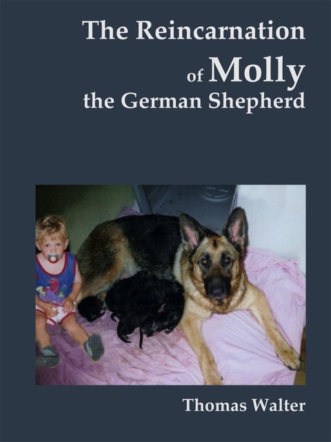 The reincarnation of Molly, the German Shepherd, Thomas Walter