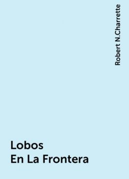 Lobos En La Frontera, Robert N.Charrette