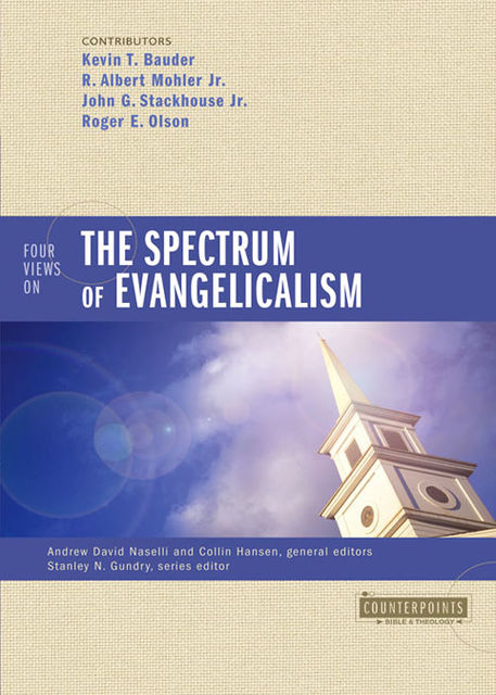 Four Views on the Spectrum of Evangelicalism, J.R., R. Albert Mohler, Roger E. Olson, John G. Stackhouse, Kevin Bauder