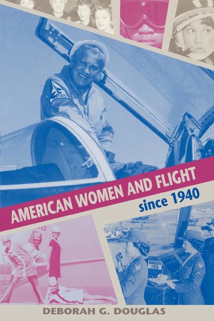 American Women and Flight since 1940, Deborah Douglas