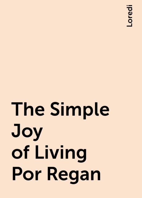 The Simple Joy of Living Por Regan, Loredi