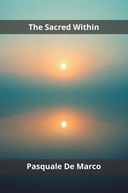 The Sacred Within, Pasquale De Marco