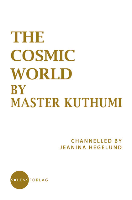 The Cosmic World by Master Kuthumi, Jeanina Hegelund