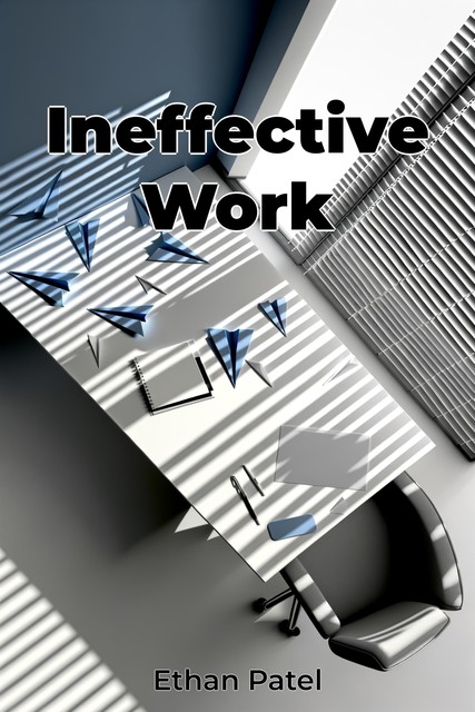 Ineffective Work, Ethan Patel