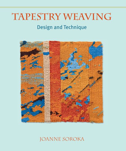 Tapestry Weaving, Joanne Soroka