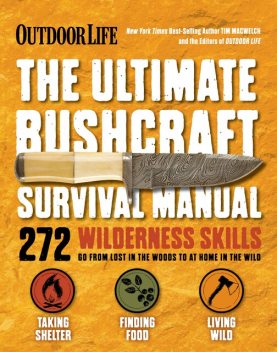 The Ultimate Bushcraft Survival Manual, Tim MacWelch, The Editors of Outdoor Life