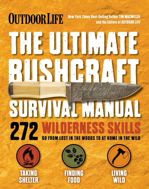 The Ultimate Bushcraft Survival Manual, Tim MacWelch, The Editors of Outdoor Life
