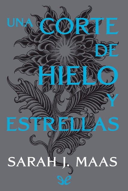 Una corte de hielo y estrellas, Sarah J.Maas