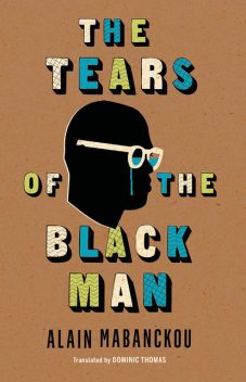The Tears of the Black Man, Alain Mabanckou