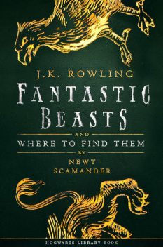 Fantastic Beasts and Where to Find Them, J. K. Rowling