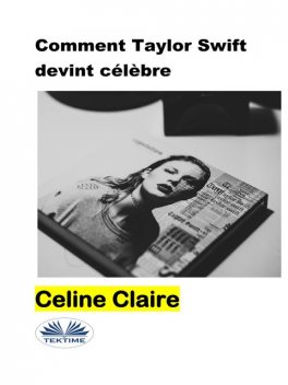 Comment Taylor Swift Devint Célèbre, Celine Claire