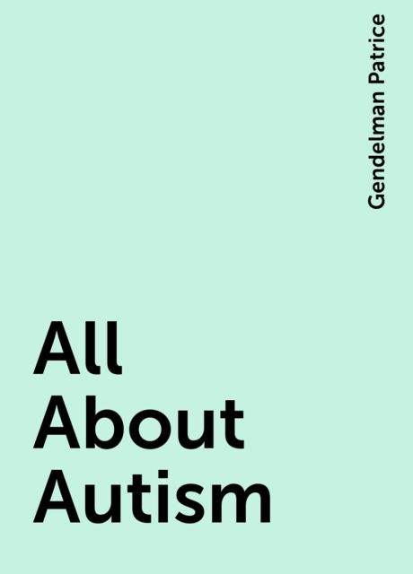 All About Autism, Gendelman Patrice