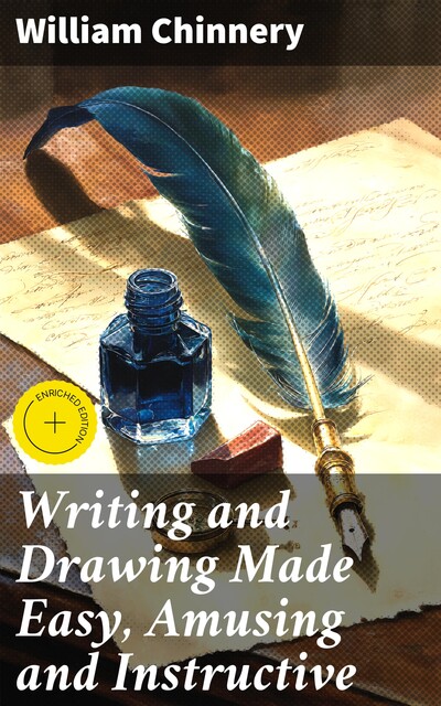 Writing and Drawing Made Easy, Amusing and Instructive, William Chinnery