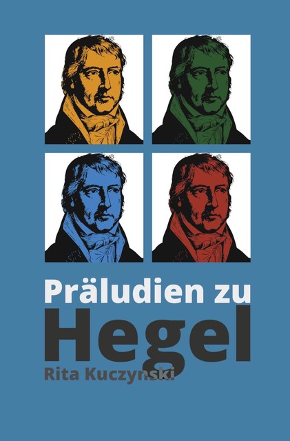 Präludien zu Hegel, Rita Kuczynski