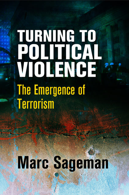 Turning to Political Violence, Marc Sageman