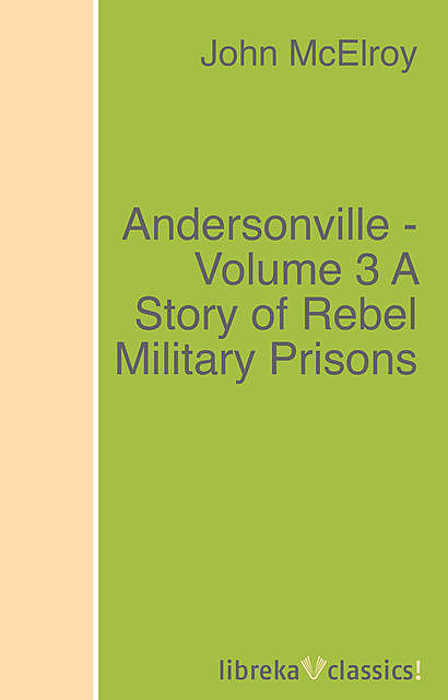 Andersonville — Volume 3 / A Story of Rebel Military Prisons, John McElroy