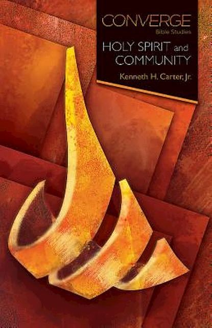 Converge Bible Studies: Holy Spirit and Community, J.R., Kenneth H. Carter