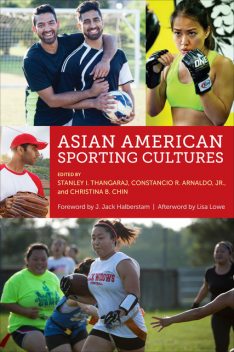 Asian American Sporting Cultures, Stanley I.Thangaraj