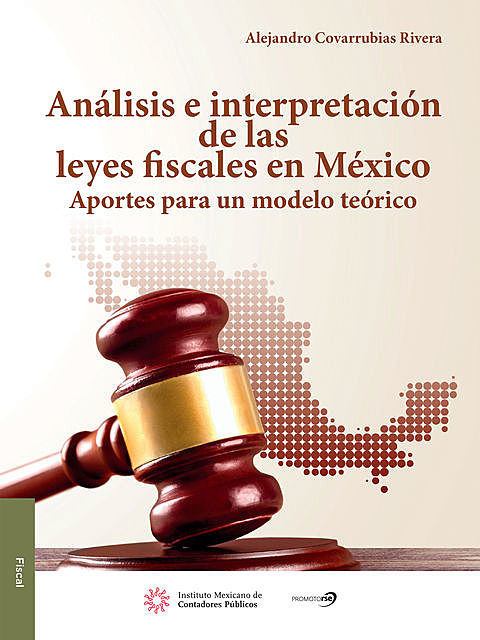 Análisis e intrepretación de las Leyes Fiscales en México, Alejandro Covarrubias Rivera
