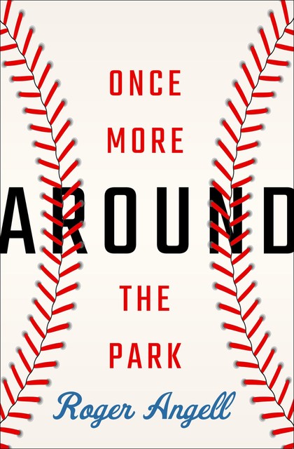 Once More Around the Park, Roger Angell