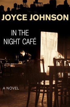 In the Night Café, Joyce Johnson