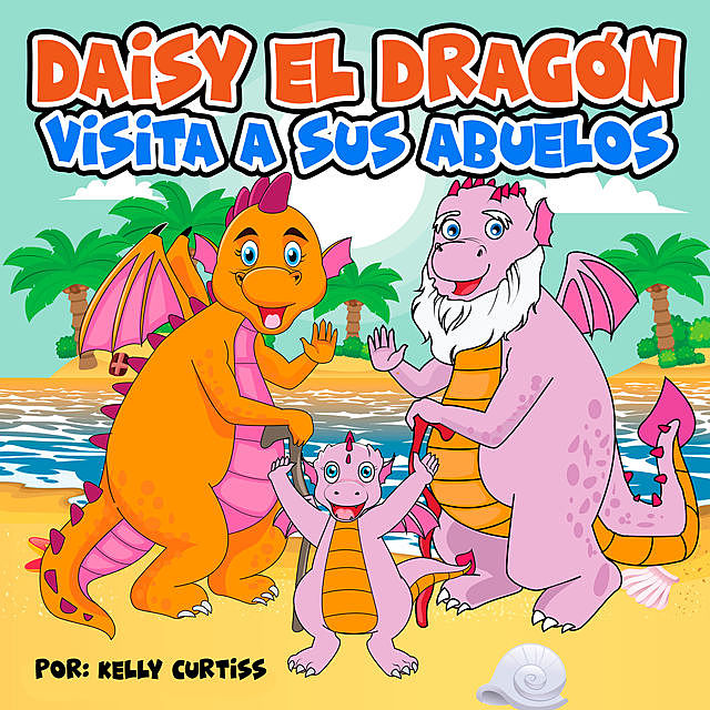 Daisy el Dragón Visita a sus Abuelos, Kelly Curtiss