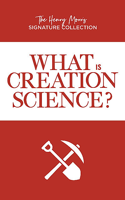 What is Creation Science, Gary Parker, Henry Morris