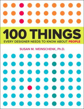 100 Things: Every Designer Needs to Know About People, Susan Weinschenk