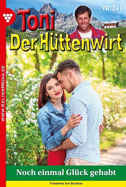 Toni der Hüttenwirt 301 – Heimatroman, Friederike von Buchner