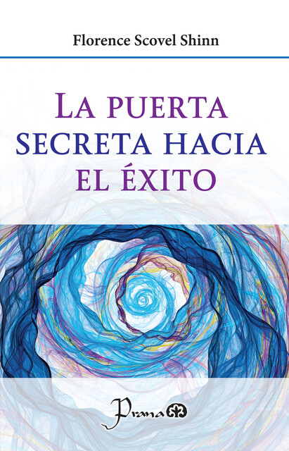 La puerta secreta hacia el éxito, Florence Scovel Shinn