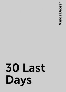 30 Last Days, Vanda Deosar