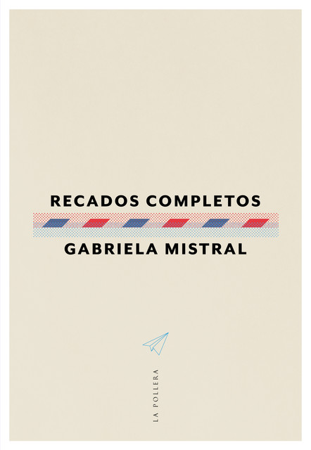 Recados completos, Gabriela Mistral