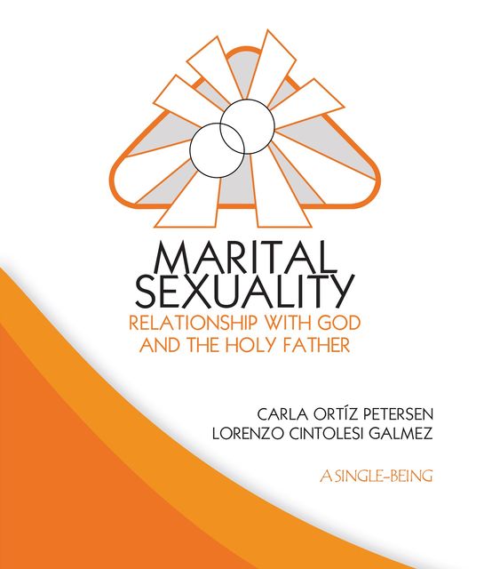Marital Sexuality. Relationship with God and the Holy Father, Lorenzo Cintolesi Galmez