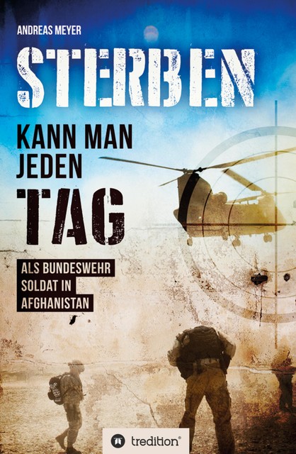 Sterben kann man jeden Tag Als Bundeswehrsoldat in Afghanistan, Andreas Meyer