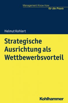 Strategische Ausrichtung als Wettbewerbsvorteil, Helmut Kohlert