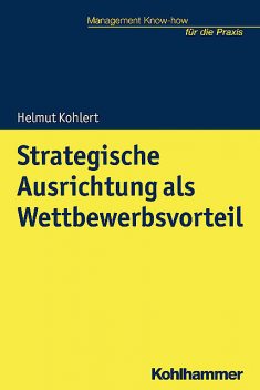 Strategische Ausrichtung als Wettbewerbsvorteil, Helmut Kohlert